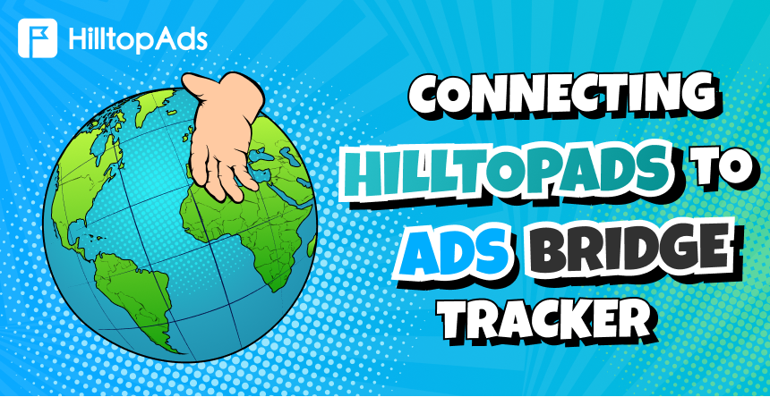 AdsBridge + HilltopAds: ट्रैकिंग और अभियान अनुकूलन के लिए एक व्यापक मार्गदर्शिका