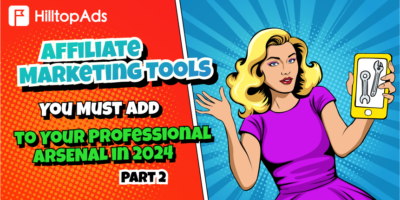 Affiliate Marketing Tools You Must Add to Your Professional Arsenal in 2024. Part 2