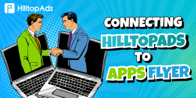 AppsFlyer + HilltopAds: Kampanya Takibi ve Optimizasyonu için Kapsamlı Bir Kılavuz
