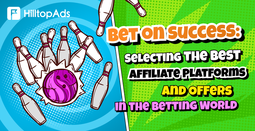 Bet on Success: Selecting the Best Affiliate Platforms and Offers in the Betting World