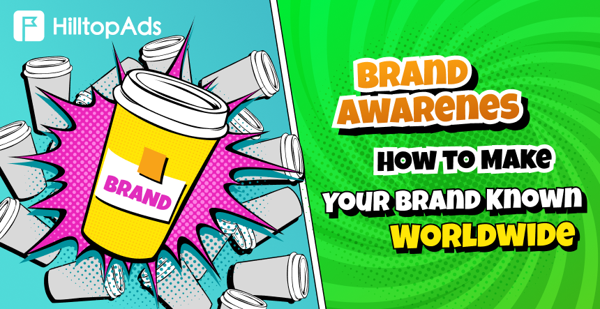 Brand Awareness. How to Make Your Brand Known Worldwide