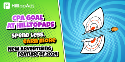 CPA Goal at HilltopAds: Spend less, earn more. New advertising feature of 2024