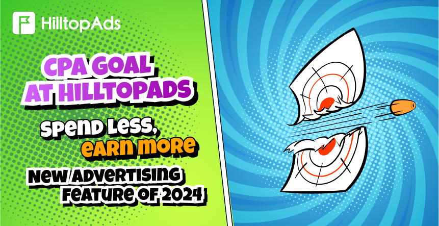 CPA Goal at HilltopAds: Spend less, earn more. New advertising feature of 2024