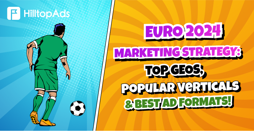 Estratégia de marketing do EURO2024: Principais GEOs, verticais populares e melhores formatos de anúncio!
