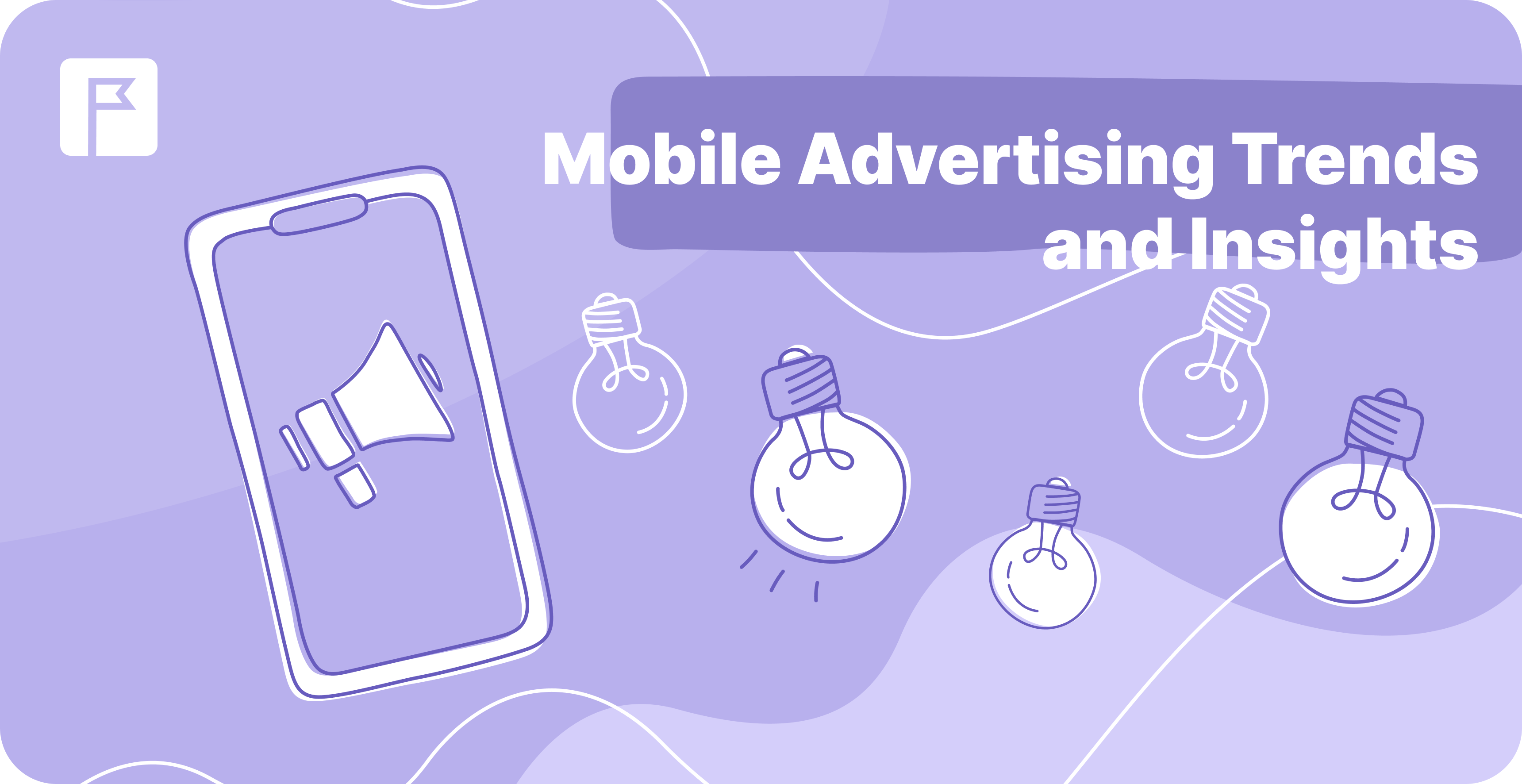 Breaking Down the Buzz: An Exploration of Mobile Advertising Trends and Insights