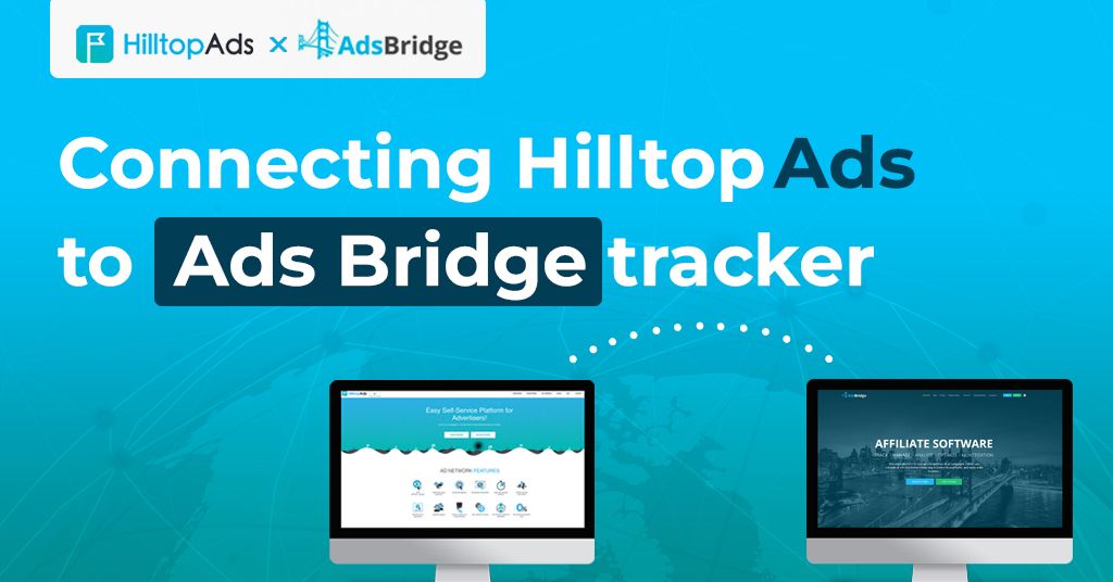 AdsBridge + HilltopAds: A Comprehensive Guide to Tracking and Campaign Optimization