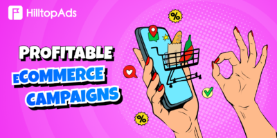 How to Set Up Profitable eCommerce Campaigns in HilltopAds: Tested Setup & Manager Insights