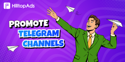 How to Promote Telegram Channels and Bots with HilltopAds: Recommended Campaign Settings