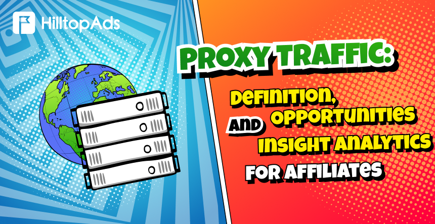 Proxy Traffic: Definition, Opportunities and Insight Analytics for Affiliates