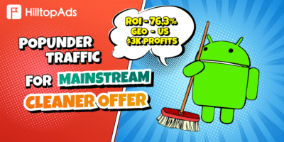Запуск предложения Android Cleaner на HilltopAds: ROI 76,3%