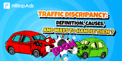 Traffic Discrepancy: Definition, Causes, and Ways to Handle them. Exclusive Analytics from HilltopAds