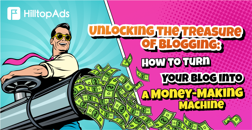 Unlocking the Treasure of Blogging: How to Turn Your Blog into a Money-Making Machine