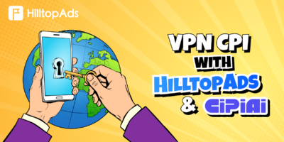 CIPIAI를 사용하여 HilltopAds 트래픽에서 VPN CPI 오퍼를 실행하는 방법: 단계별 가이드