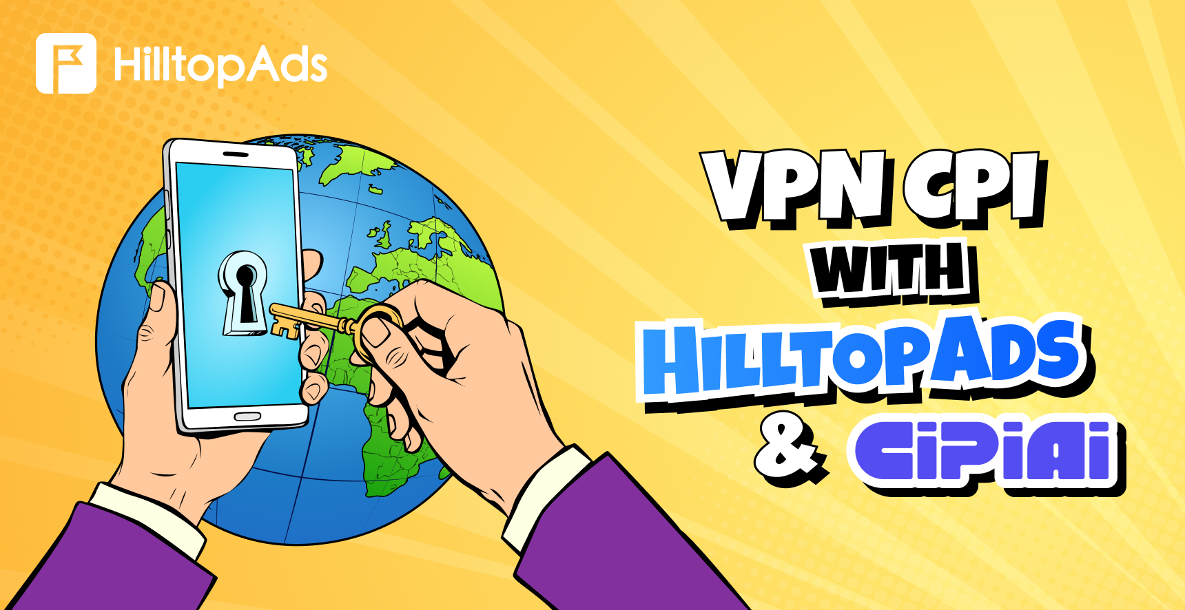How to Run VPN CPI Offers on HilltopAds Traffic with CIPIAI: A Step-by-Step Guide