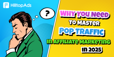 Why You Need to Master Pop Traffic in Affiliate Marketing in 2025