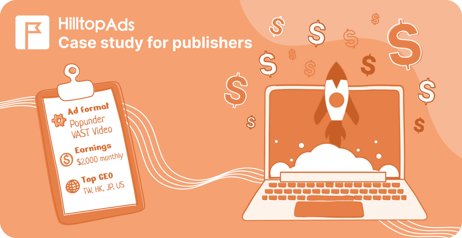 Achieving $2,000 to $3,000 monthly: a publisher’s success story with HilltopAds’ Popunder and VAST Video Ads